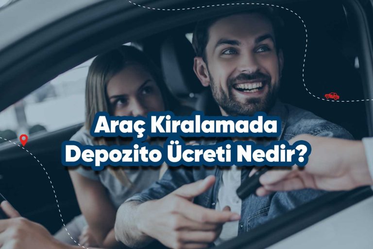 Araç Kiralamada Depozito Ücreti Nedir?