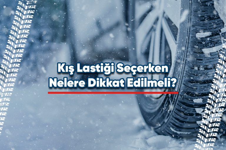 Kış Lastiği Seçerken Nelere Dikkat Edilmeli?