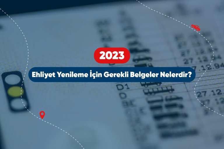 2023 Ehliyet Yenileme İçin Gerekli Belgeler Nelerdir?