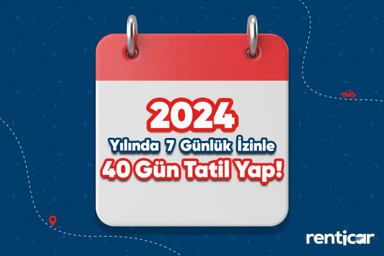 2024 Yılında 7 Günlük İzinle 40 Gün Tatil Yap!